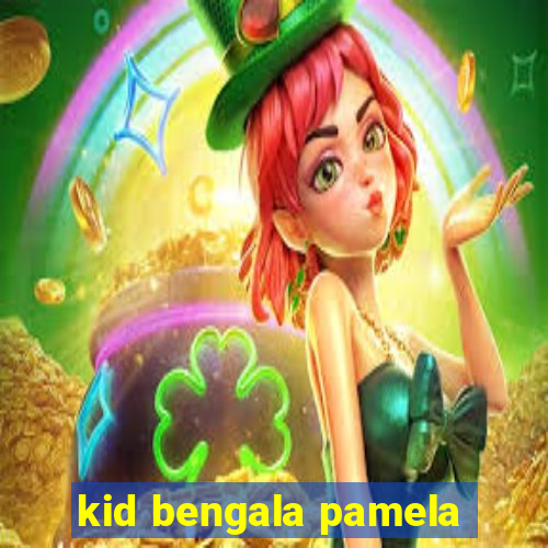 kid bengala pamela